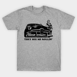 They See Me Rollin' - Car Cars T-Shirt